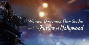 Wonder Dynamics Flow Studio and the Future of Hollywood